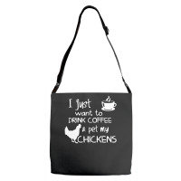 Drink Coffee And Pet My Chickens Adjustable Strap Totes | Artistshot