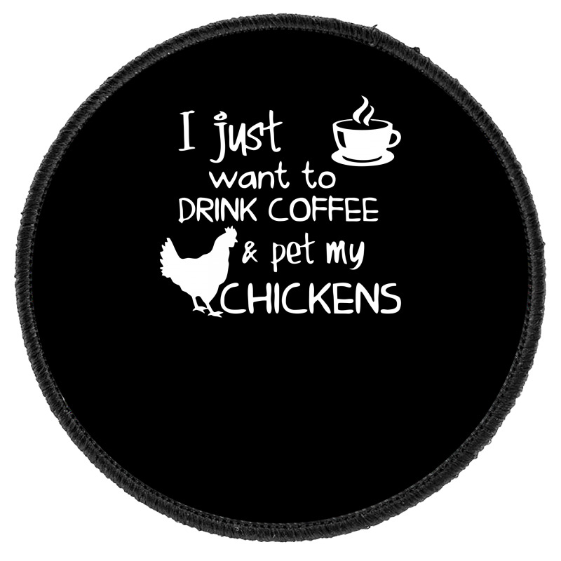 Drink Coffee And Pet My Chickens Round Patch | Artistshot