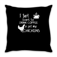 Drink Coffee And Pet My Chickens Throw Pillow | Artistshot