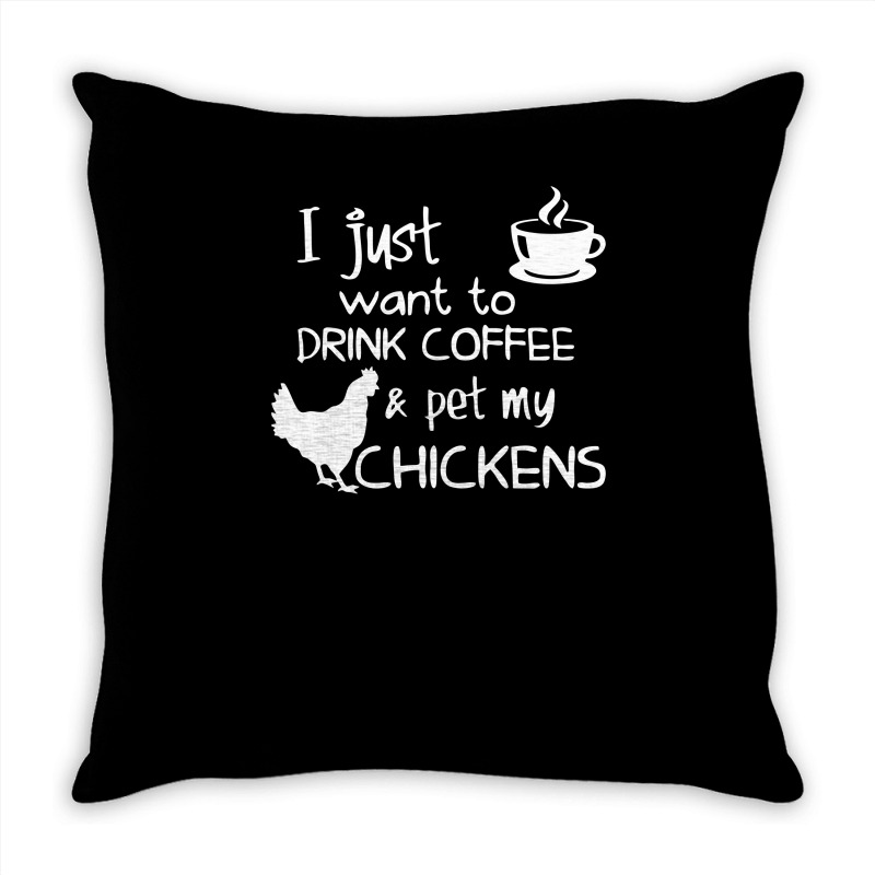 Drink Coffee And Pet My Chickens Throw Pillow | Artistshot