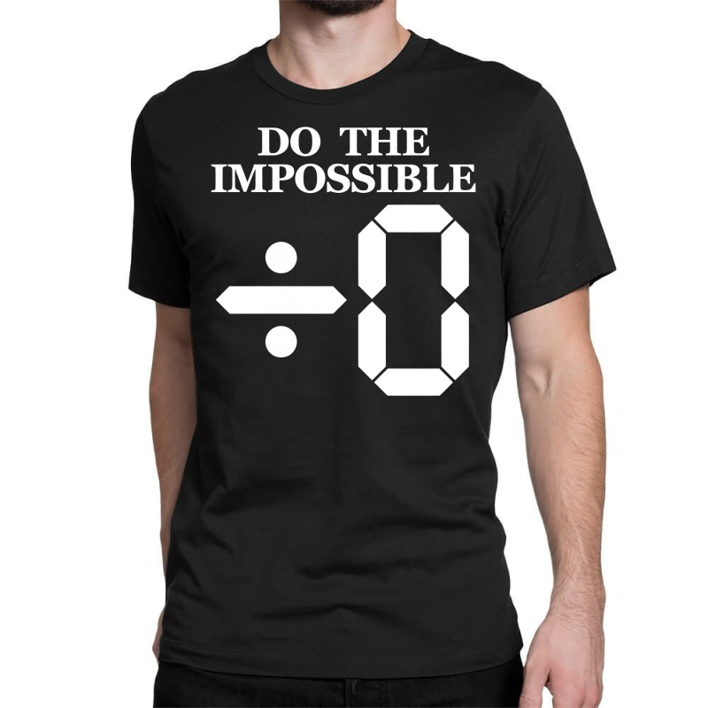 Divide By Zero To Impossible Classic T-shirt | Artistshot