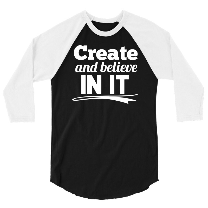 Create And Believe In It 3/4 Sleeve Shirt | Artistshot