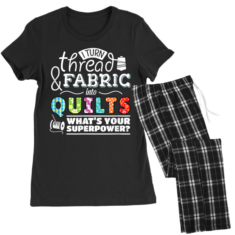 I Turn Thread & Fabric Into Quilts  Best Quilter Gift T Shirt Women's Pajamas Set by been | Artistshot