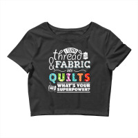 I Turn Thread & Fabric Into Quilts  Best Quilter Gift T Shirt Crop Top | Artistshot