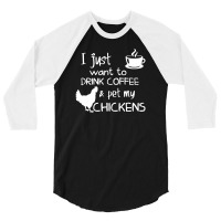 Drink Coffee And Pet My Chickens 3/4 Sleeve Shirt | Artistshot