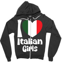 Limited Edition I Love Italian Girls With Italy Heart Flag Zipper Hoodie | Artistshot