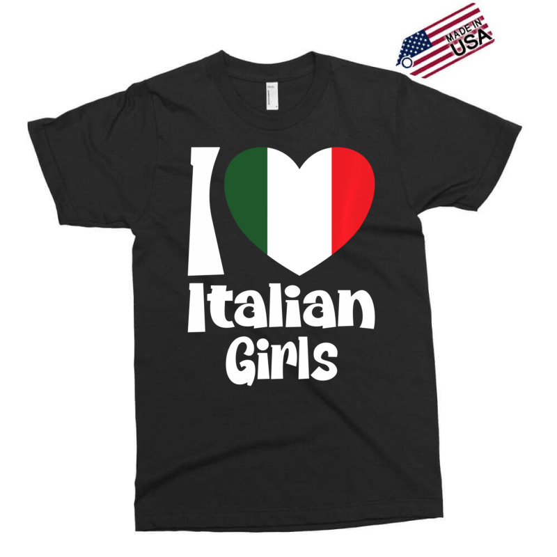 Limited Edition I Love Italian Girls With Italy Heart Flag Exclusive T-shirt by Bostic Walling | Artistshot