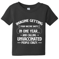 Imagine Getting Four Vaccine Shots In One Year Vaccine Humor Baby Tee | Artistshot