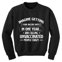 Imagine Getting Four Vaccine Shots In One Year Vaccine Humor Youth Sweatshirt | Artistshot