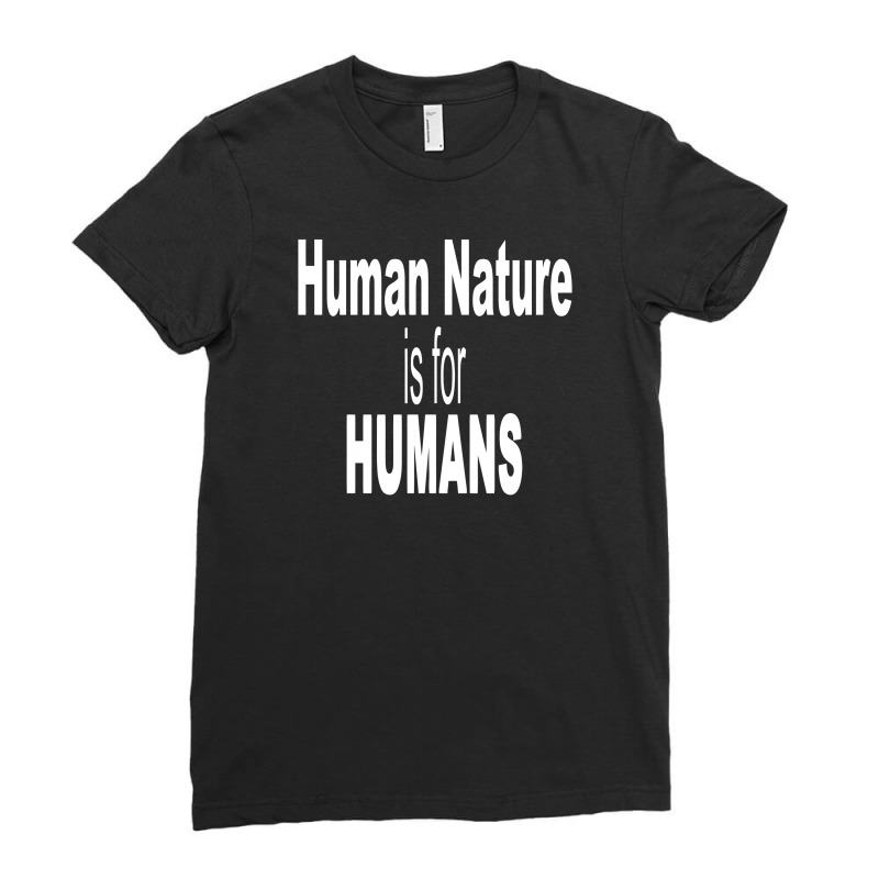 Human Nature Is For Humans Ladies Fitted T-Shirt by Farrel T-shirt | Artistshot