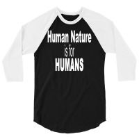 Human Nature Is For Humans 3/4 Sleeve Shirt | Artistshot