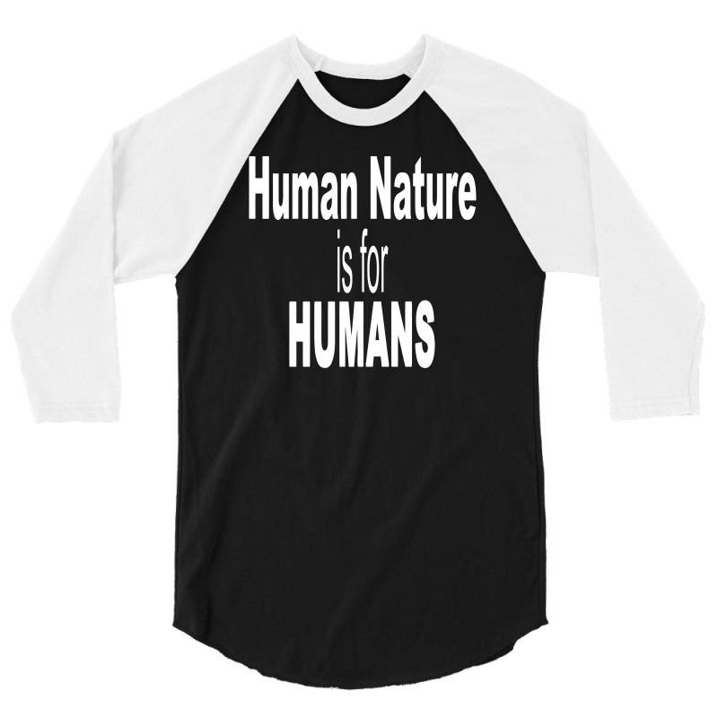 Human Nature Is For Humans 3/4 Sleeve Shirt | Artistshot