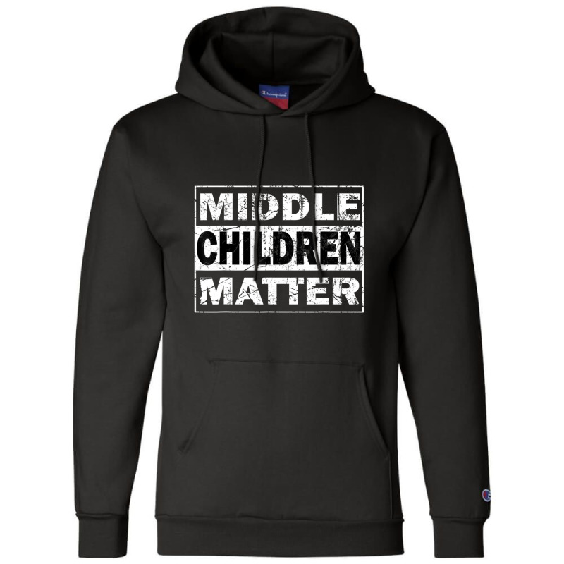 Limited Edition Middle Children Matter Funny Sibling Brother Sister Champion Hoodie | Artistshot