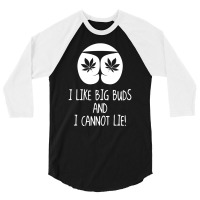 I Love Big Buds Cannot Lie 3/4 Sleeve Shirt | Artistshot