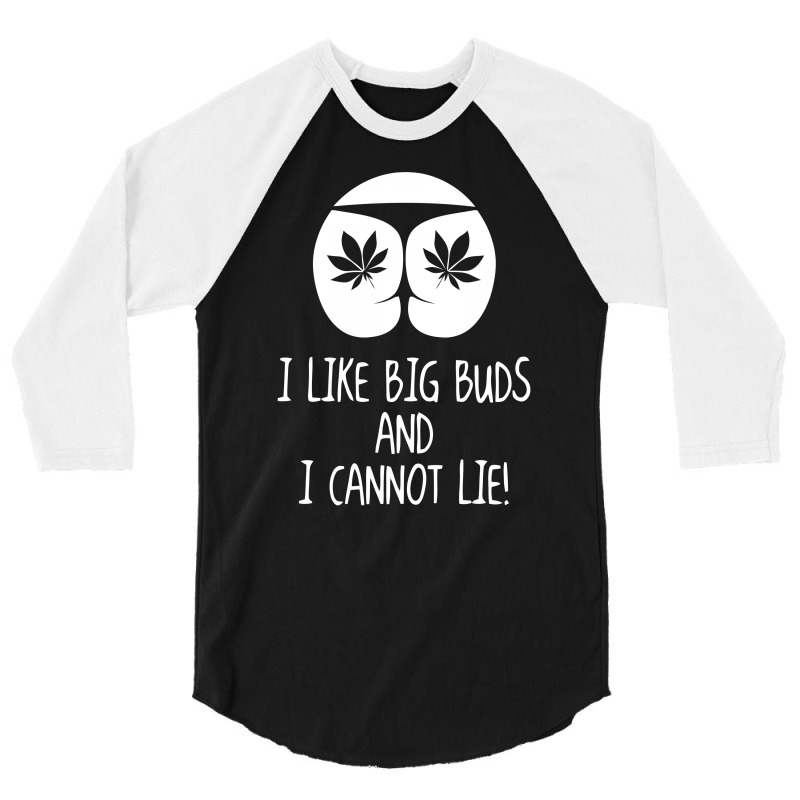 I Love Big Buds Cannot Lie 3/4 Sleeve Shirt | Artistshot