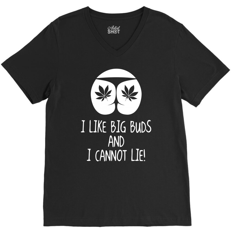 I Love Big Buds Cannot Lie V-neck Tee | Artistshot