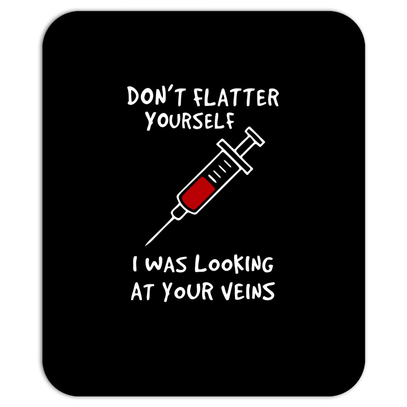 I Was Looking At Your Veins Mousepad | Artistshot