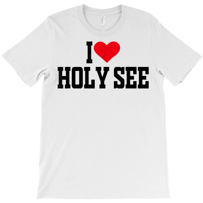 I Heart Holy See With Red Heart, I Love Holy See T Shirt T-shirt | Artistshot