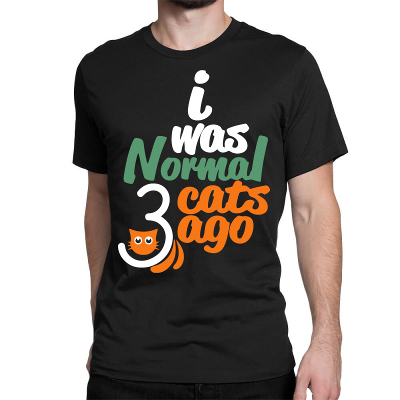 I Was Normal Cats Classic T-shirt | Artistshot