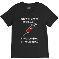 I Was Looking At Your Veins V-neck Tee | Artistshot