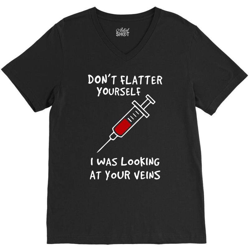 I Was Looking At Your Veins V-neck Tee | Artistshot