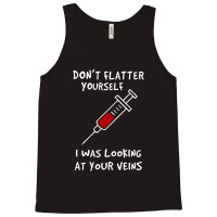 I Was Looking At Your Veins Tank Top | Artistshot