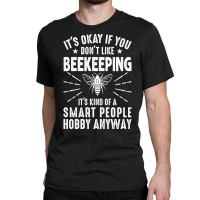 Trending Beekeeping It’s Kind Of A Smart People Hobby, Funny Beekeep Classic T-shirt | Artistshot