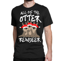 All Of The Otter Reindeer Christmas Holiday Classic T-shirt | Artistshot