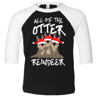 All Of The Otter Reindeer Christmas Holiday Toddler 3/4 Sleeve Tee | Artistshot