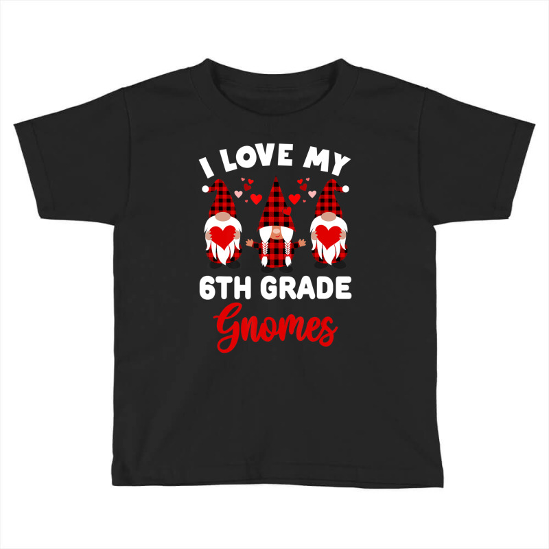 Limited Edition I Love My 6th Grade Gnomes Cute Valentines Day Teacher Toddler T-shirt by Bostic Walling | Artistshot