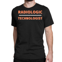 Radiologic Technologist Professional Radiographer Xray Tech T Shirt Classic T-shirt | Artistshot