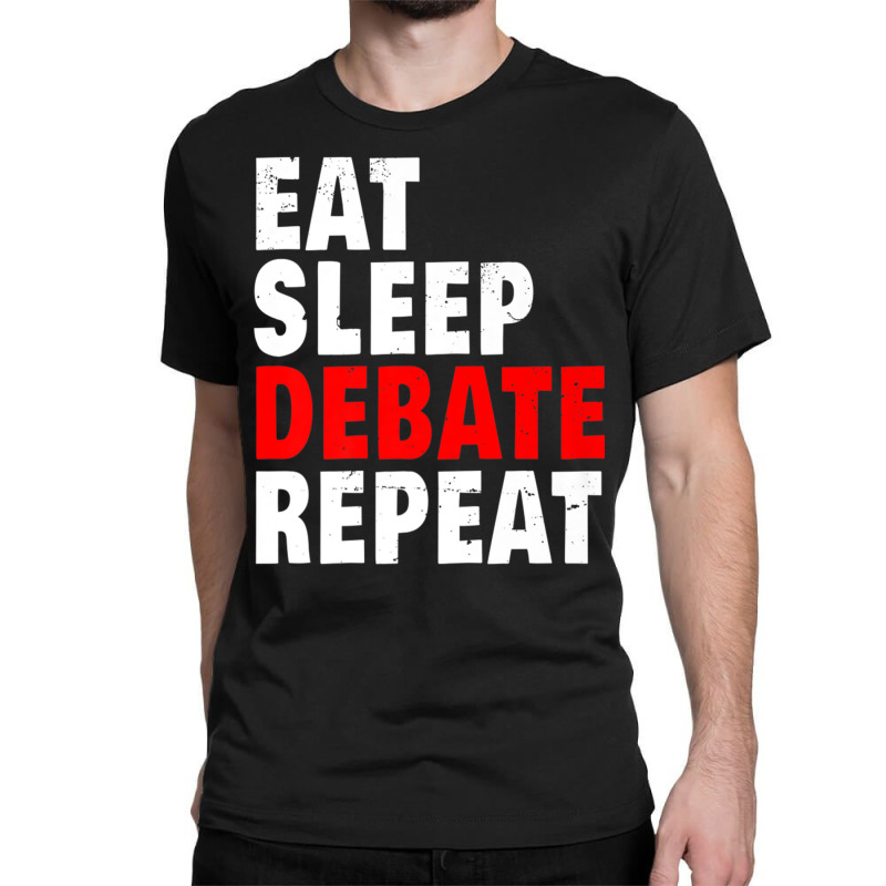 Eat Sleep Debate Repeat Argue Debater Lawyer Moot Court Gift Premium T Classic T-shirt | Artistshot