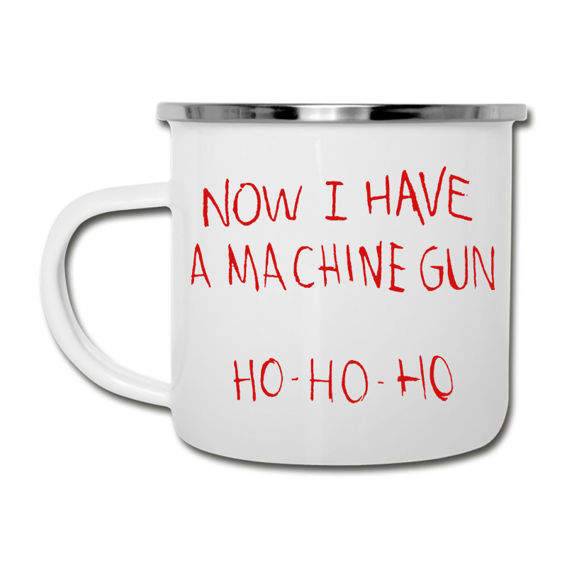 Now I Have A Machine Gun Ho Ho Ho Die Hard Camper Cup | Artistshot