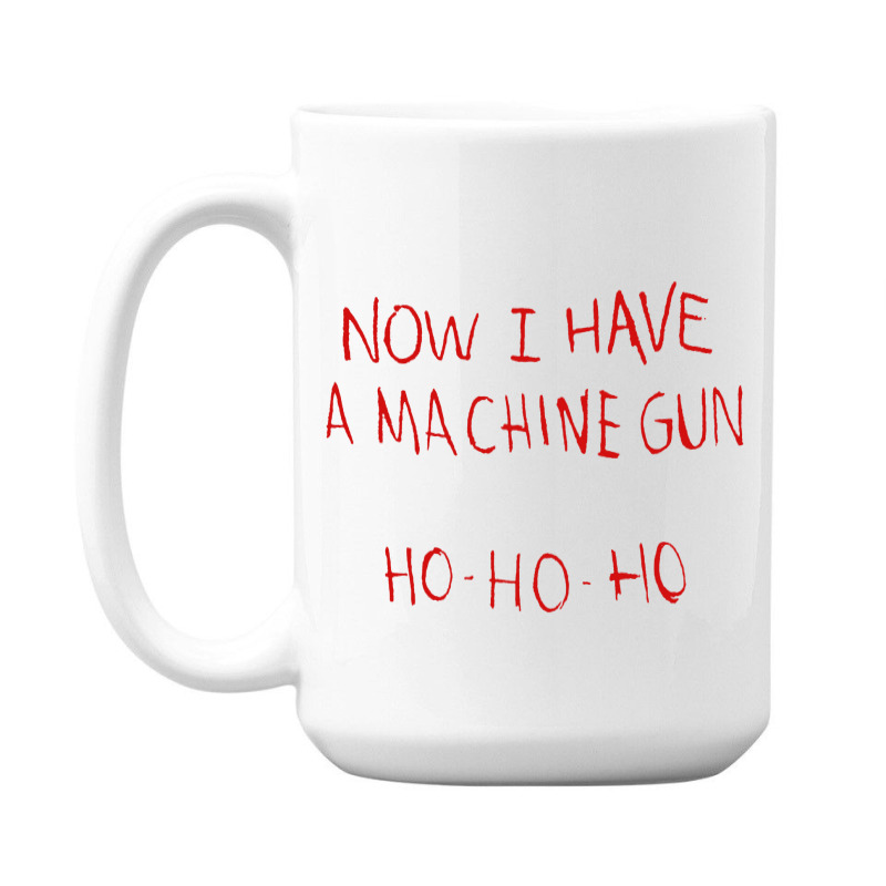 Now I Have A Machine Gun Ho Ho Ho Die Hard 15 Oz Coffee Mug | Artistshot