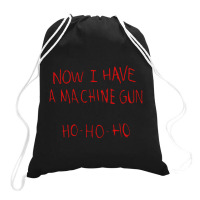 Now I Have A Machine Gun Ho Ho Ho Die Hard Drawstring Bags | Artistshot