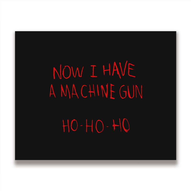 Now I Have A Machine Gun Ho Ho Ho Die Hard Metal Print Horizontal | Artistshot