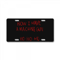 Now I Have A Machine Gun Ho Ho Ho Die Hard License Plate | Artistshot