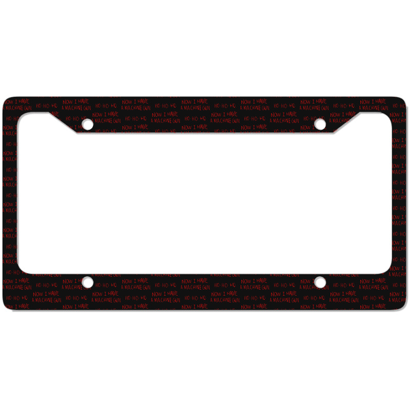 Now I Have A Machine Gun Ho Ho Ho Die Hard License Plate Frame | Artistshot