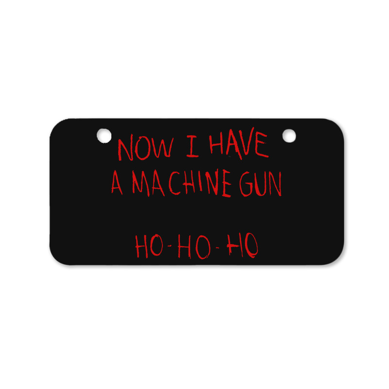 Now I Have A Machine Gun Ho Ho Ho Die Hard Bicycle License Plate | Artistshot