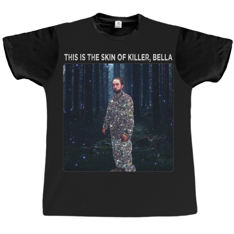 It's The Skin Of A Bella Killer Graphic T-shirt | Artistshot