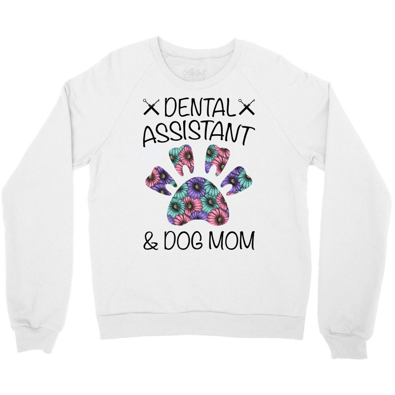 Dental Assistant And Dog Mom For Light Crewneck Sweatshirt by Gurkan | Artistshot