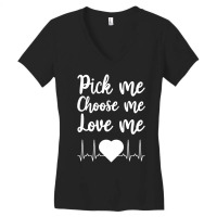 Trending Pick Me Choose Me Love Me Women Valentine Day Women's V-neck T-shirt | Artistshot