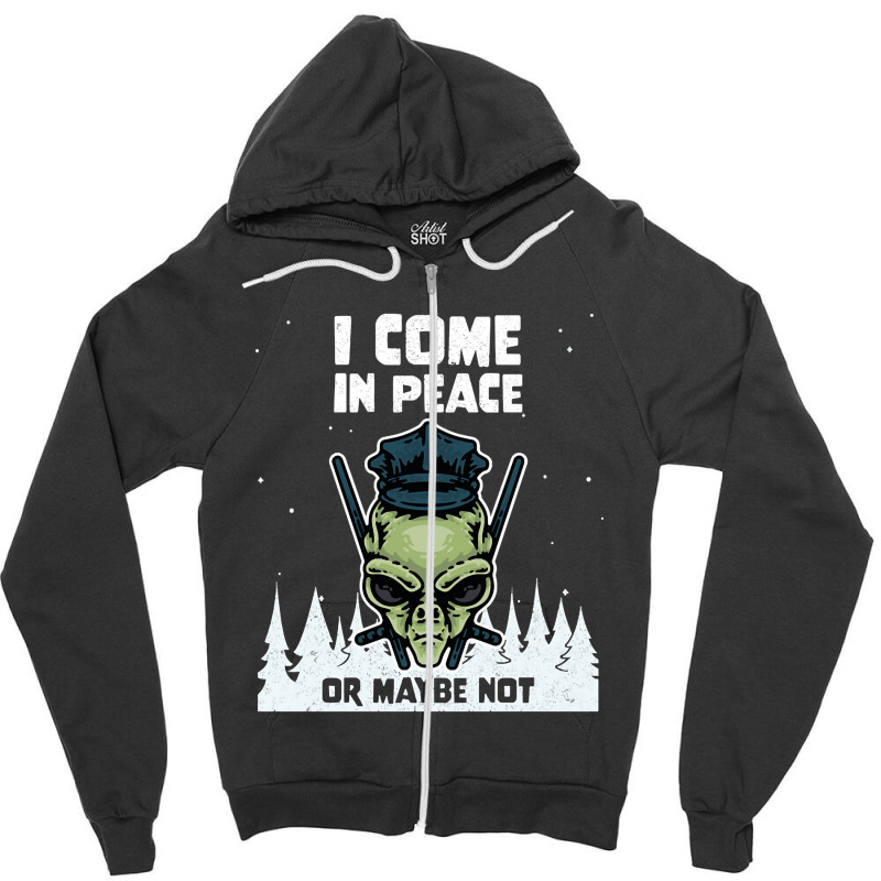 Alien Galaxy Science Space Lover I Come In Peace Or Maybe Not-lguib Zipper Hoodie | Artistshot