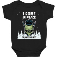 Alien Galaxy Science Space Lover I Come In Peace Or Maybe Not-lguib Baby Bodysuit | Artistshot