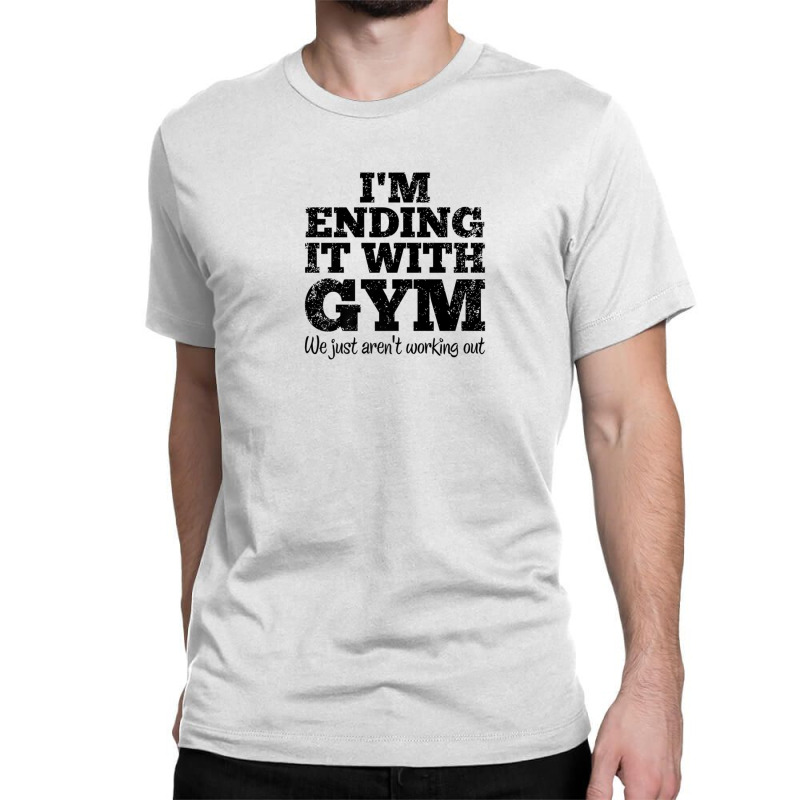 I'm Ending It With Gym Not Working Out Breaking Up Funny Pun Classic T-shirt by morapzebzerf | Artistshot