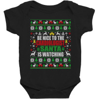 Be Nice To The Cardiologist Santa Is Watching Ugly Christmas Sweater Baby Bodysuit | Artistshot