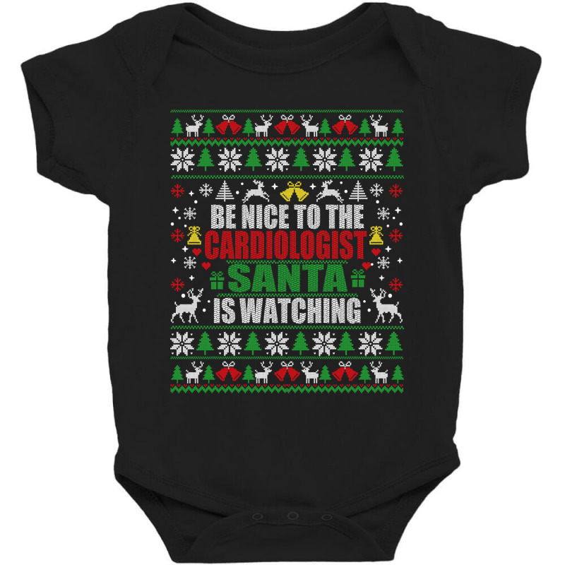 Be Nice To The Cardiologist Santa Is Watching Ugly Christmas Sweater Baby Bodysuit by jauntdemant049 | Artistshot