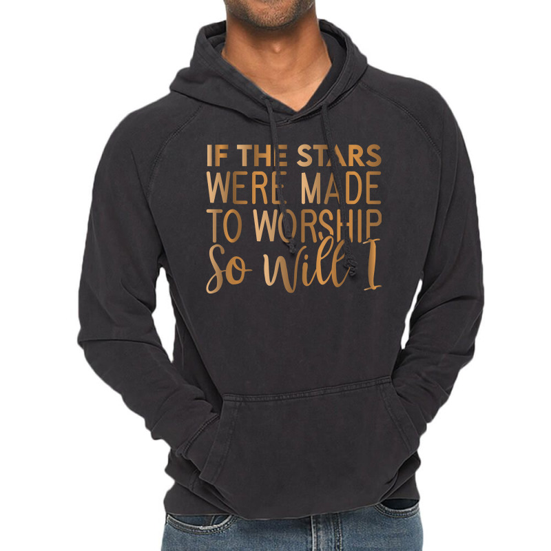 If The Stars Were Made To Worship So Will I, Christian T Shirt Vintage Hoodie | Artistshot