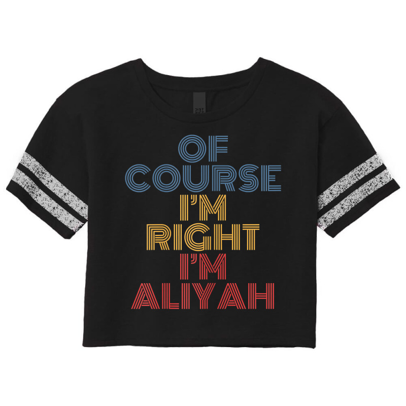 Oh Course I'm Right I'm Aliyah Personalized Name Funny T Shirt Scorecard Crop Tee by l71e1leis | Artistshot