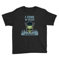 Alien Galaxy Science Space Lover I Come In Peace Or Maybe Not-k0oxg Youth Tee | Artistshot